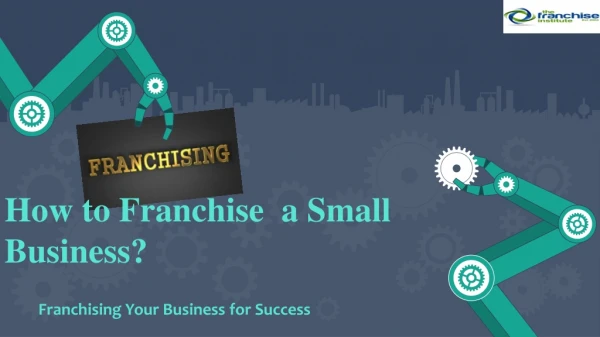 How to Franchise a Small Business?