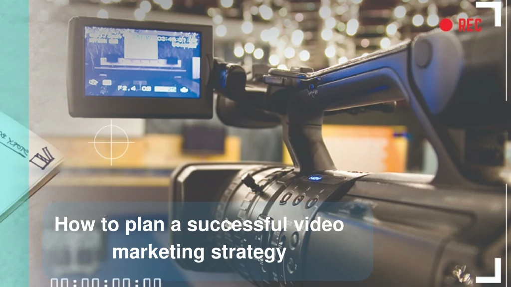 how to plan a successful video marketing strategy