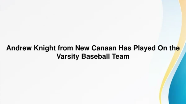 Andrew Knight from New Canaan Has Played On the Varsity Baseball Team