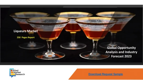 Liqueurs Market Soaring Demand Assures Motivated Revenue Share during 2017 - 2023