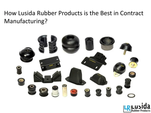 How Lusida Rubber Products is the Best in Contract Manufacturing?