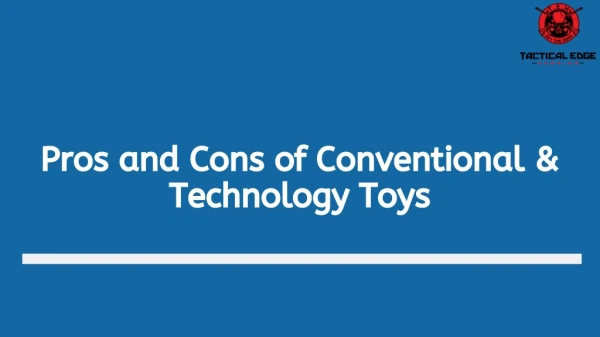 Pros and Cons of Conventional and Technology Toys