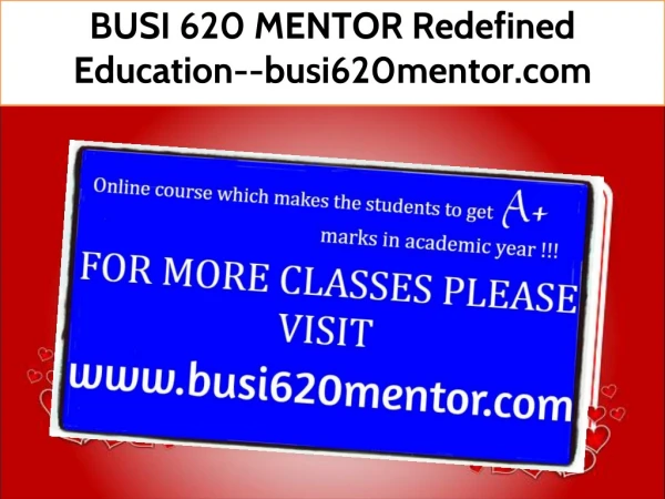 BUSI 620 MENTOR Redefined Education--busi620mentor.com