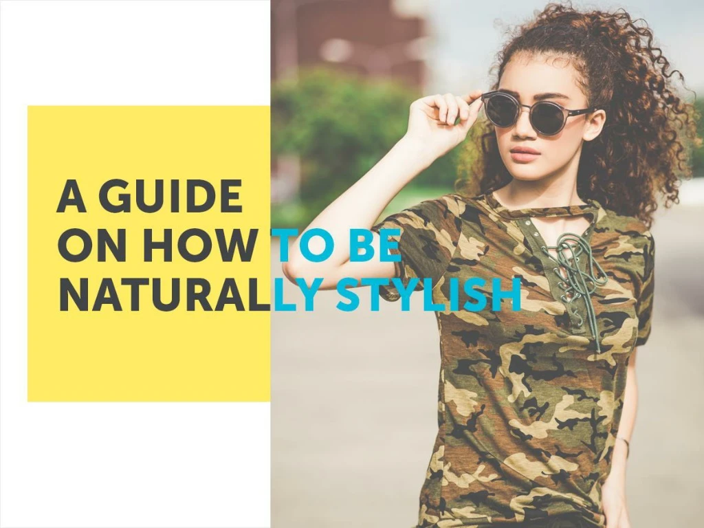 a guide on how to be naturally stylish