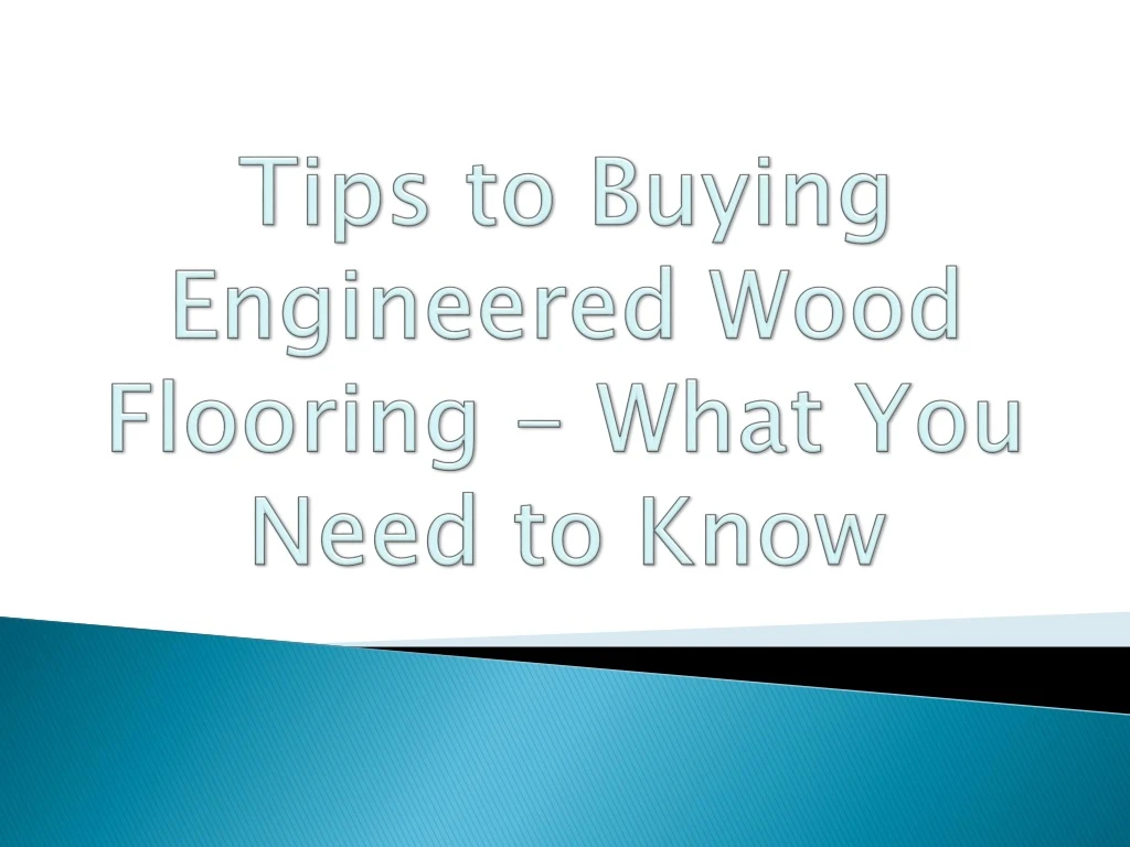tips to buying engineered wood flooring what you need to know
