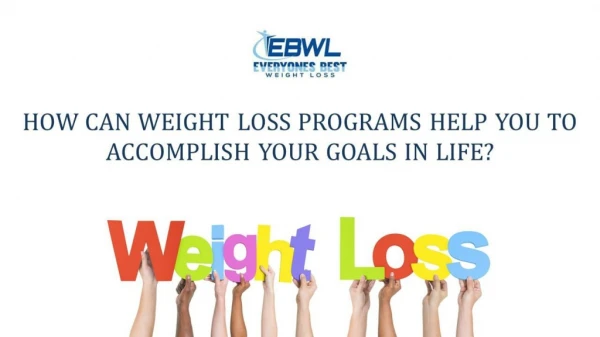 HOW CAN WEIGHT LOSS PROGRAMS HELP YOU TO ACCOMPLISH YOUR GOALS IN LIFE?