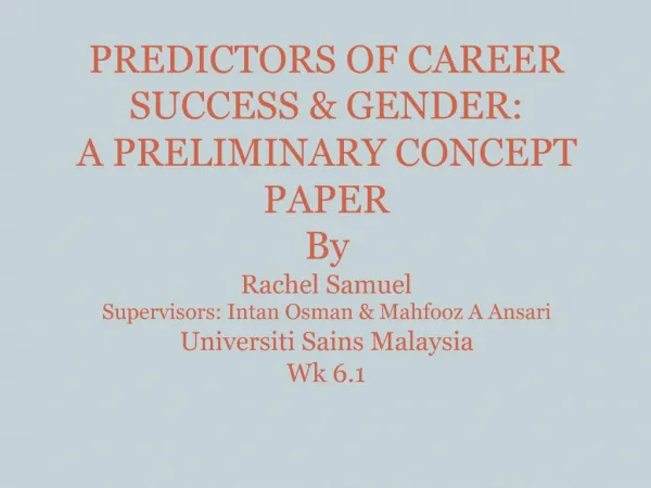 PREDICTORS OF CAREER SUCCESS GENDER: A PRELIMINARY CONCEPT PAPER By Rachel Samuel Supervisors: Intan Osman Mahfooz A A