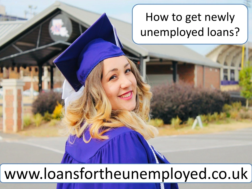 how to get newly unemployed loans