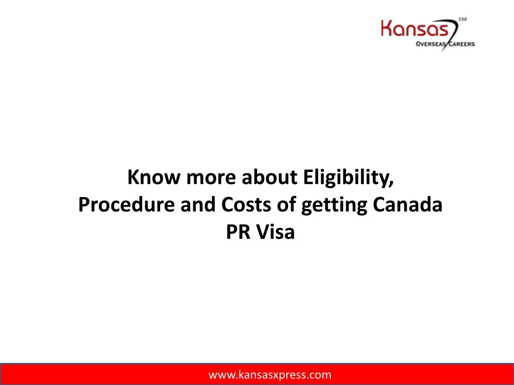 know more about eligibility procedure and costs of getting canada pr visa