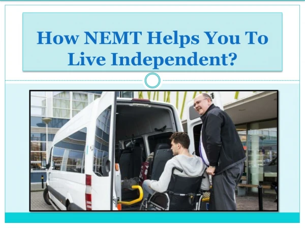 How NEMT Helps You To Live Independent?