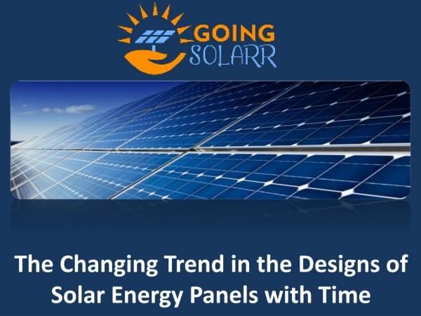 The changing trend in the designs of solar energy panels with time: -