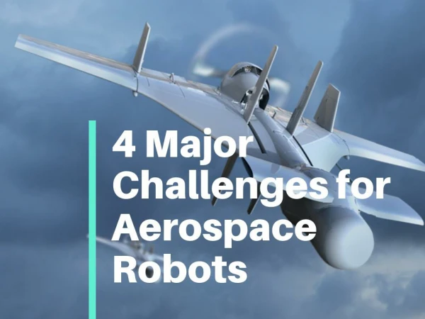 4 Major Challenges for Aerospace Robots