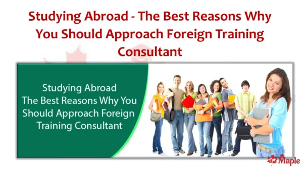 Studying Abroad – The Best Reasons Why You Should Approach Foreign Training Consultant