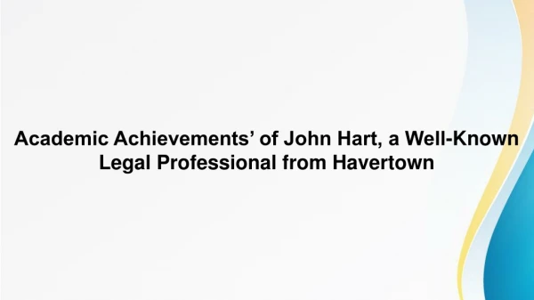 Academic Achievements’ of John Hart, a Well-Known Legal Professional from Havertown, PA