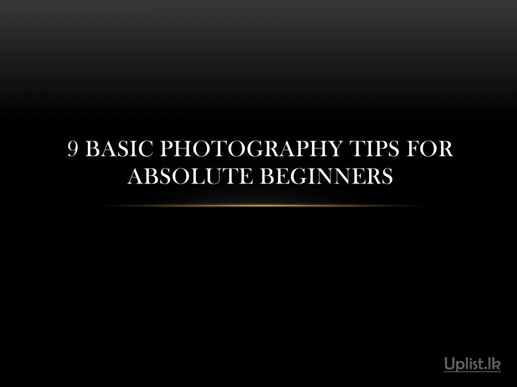 9 basic photography tips for absolute beginners