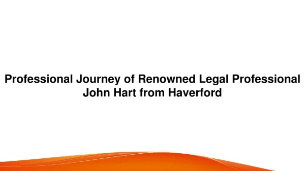 Professional Journey of Renowned Legal Professional John Hart from Haverford, PA