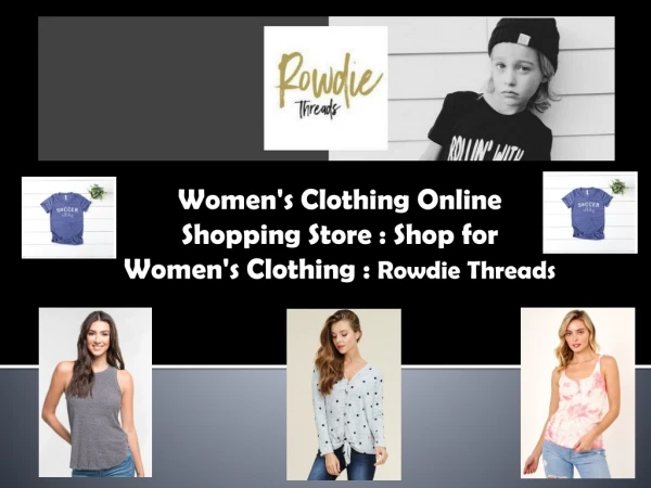 Women's Clothing Online Shopping Store: Shop for Women's Clothing:Rowdie Threads