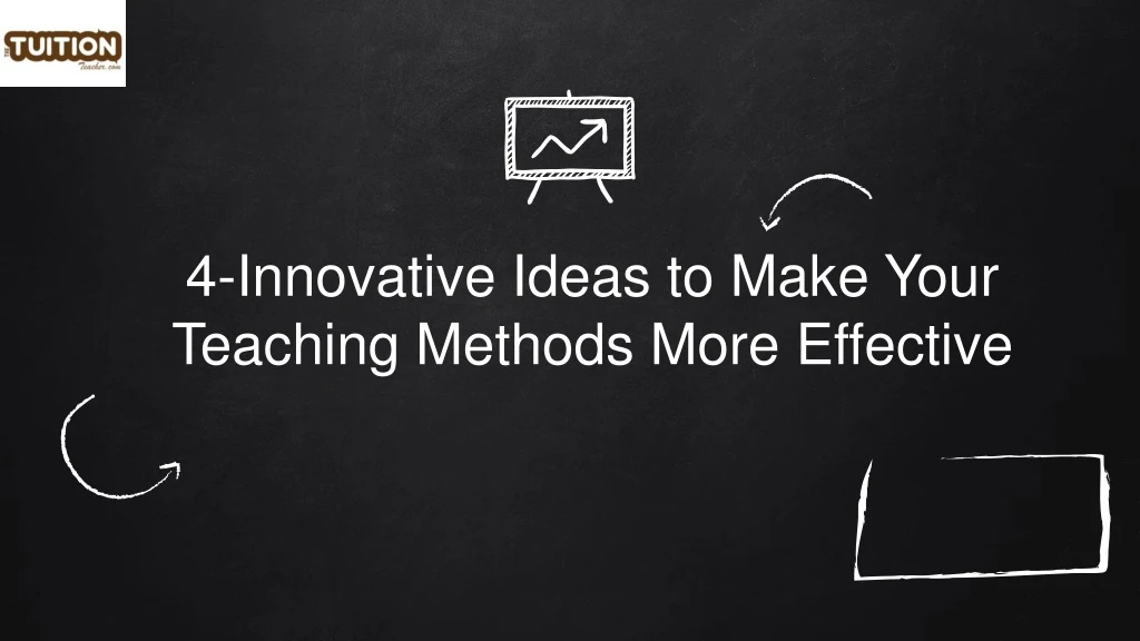 4 innovative ideas to make your teaching methods