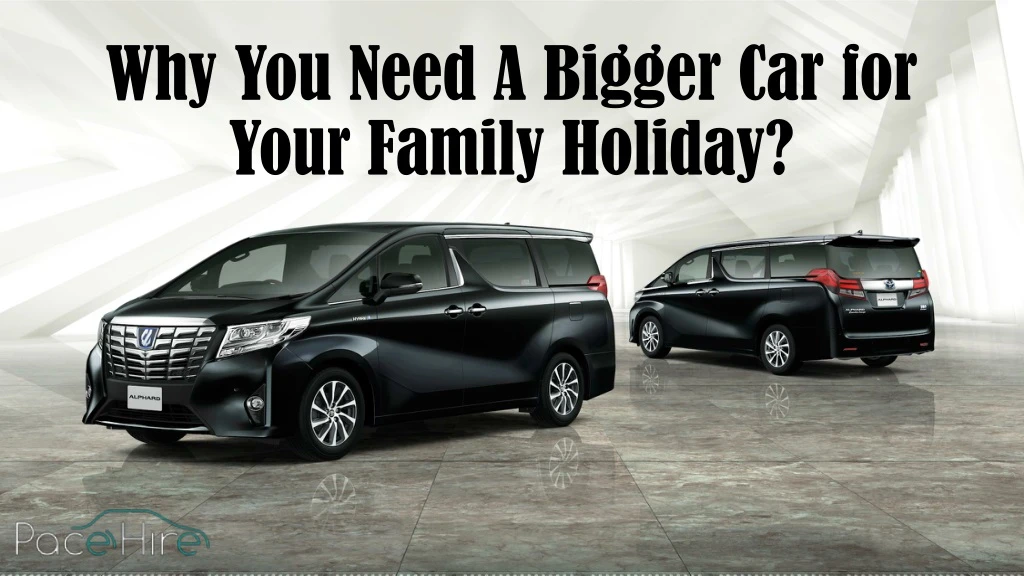 why you need a bigger car for your family holiday