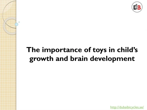 The importance of toys in a child’s growth and brain development