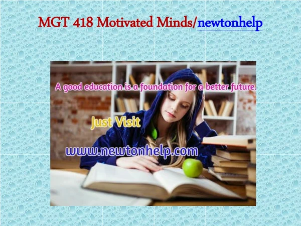 MGT 418 Motivated Minds/newtonhelp.com
