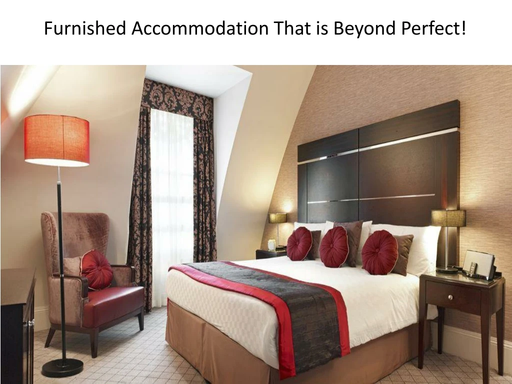 furnished accommodation that is beyond perfect