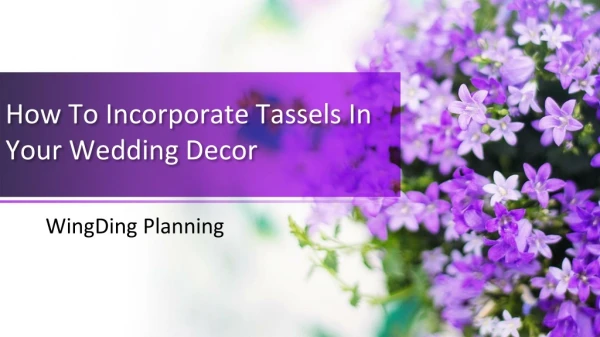 How To Incorporate Tassels In Your Wedding Decor - Wingding Planning