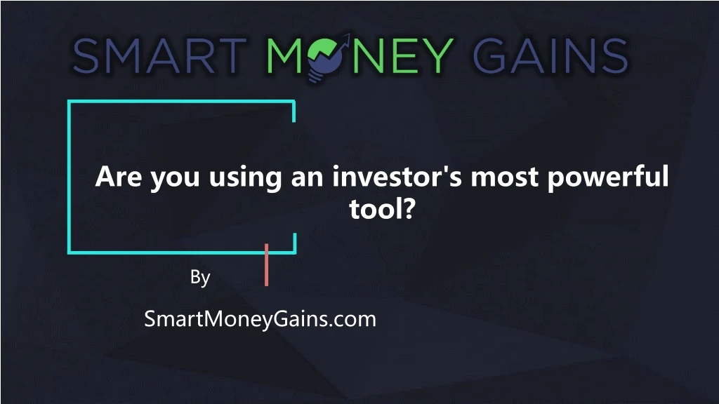 are you using an investor s most powerful tool