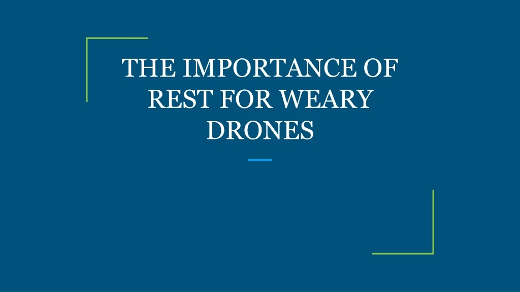 the importance of rest for weary drones