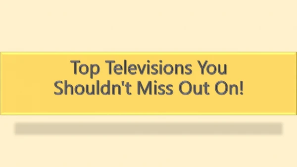 Top Televisions You Shouldn't Miss Out On!