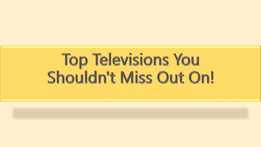 top televisions you shouldn t miss out on