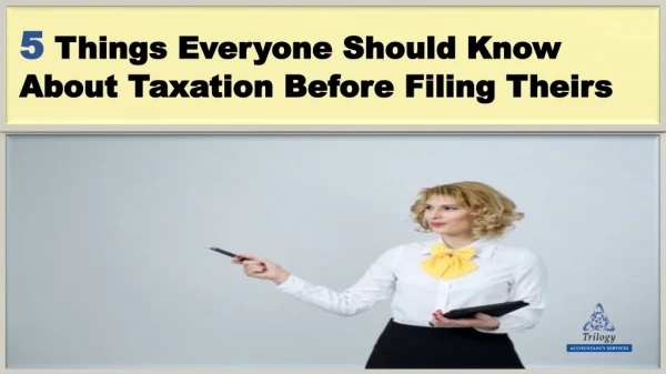 5 Things Everyone Should Know About Taxation Before Filing Theirs