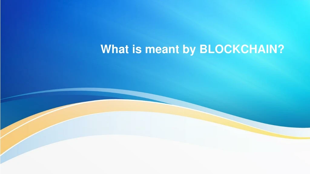 what is meant by blockchain