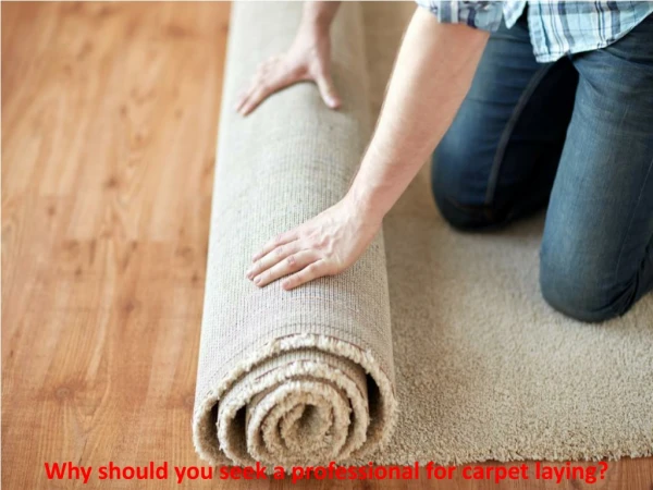 Why should you seek a professional for carpet laying?