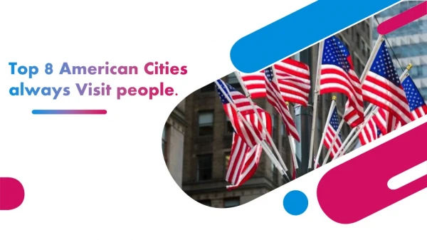 Top 8 American Cities always Visit people.