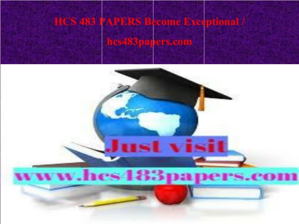 HCS 483 PAPERS Become Exceptional / hcs483papers.com