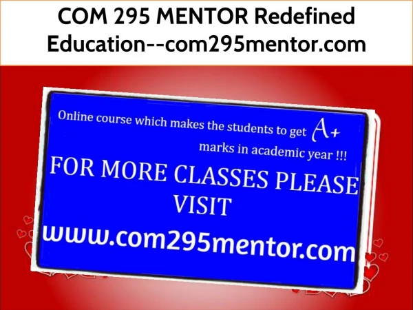 COM 295 MENTOR Redefined Education--com295mentor.com