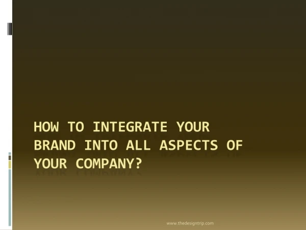 How to integrate your brand into all aspects of your company?