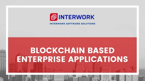 Blockchain Based Enterprise Applications