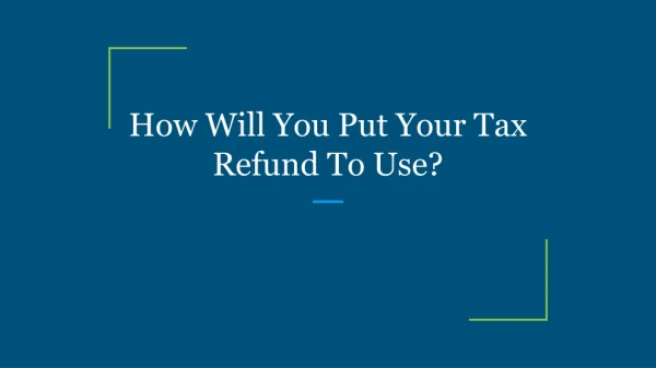 How Will You Put Your Tax Refund To Use?