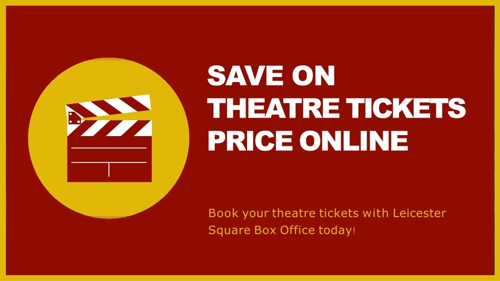 book your theatre tickets with leicester square box office today