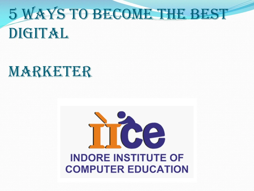 5 ways to become the best digital marketer