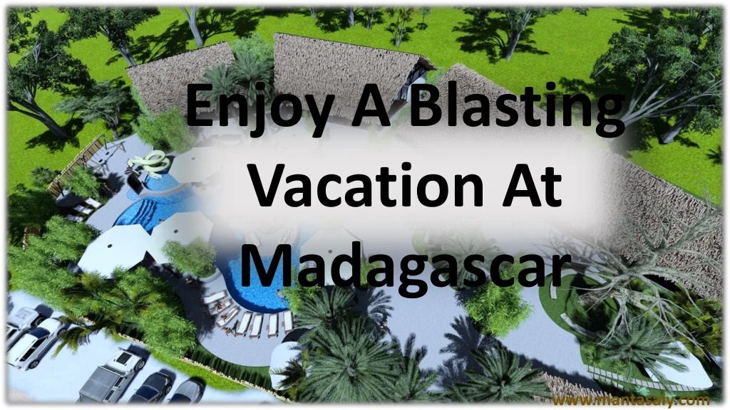 enjoy a blasting vacation at madagascar