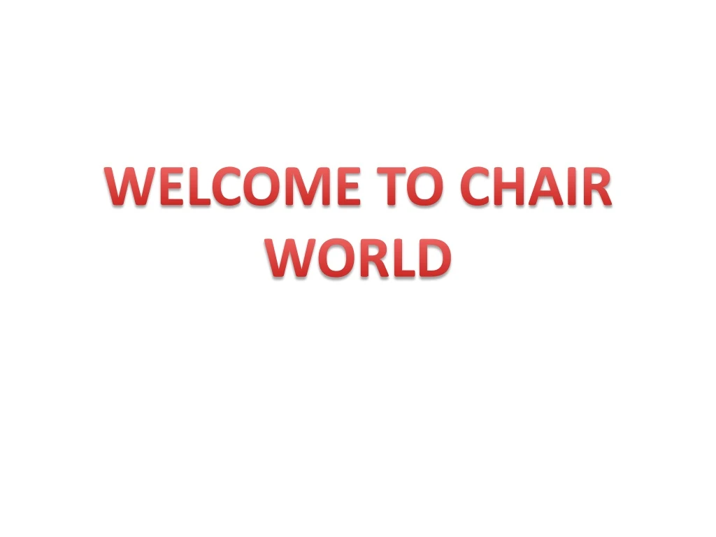 welcome to chair world