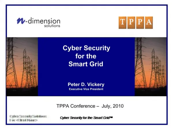 Cyber Security for the Smart Grid Peter D. Vickery Executive Vice President