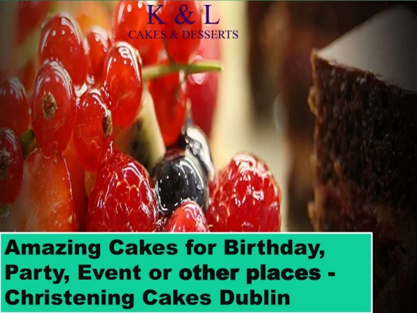 Amazing Cakes for Birthday, Party, Event or other places - Christening Cakes Dublin