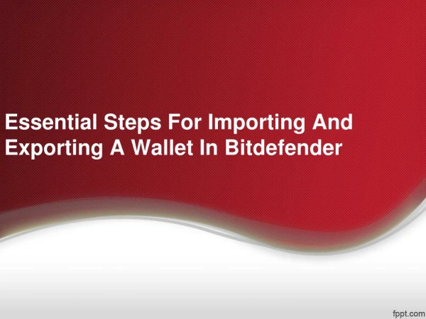 Essential Steps For Importing And Exporting A Wallet In Bitdefender