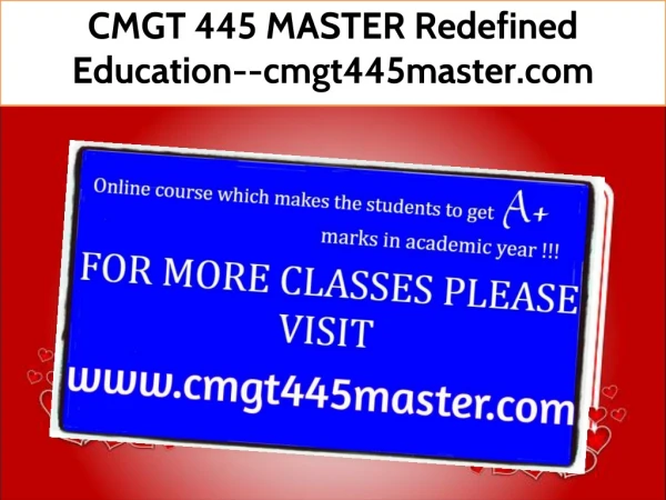 CMGT 445 MASTER Redefined Education--cmgt445master.com