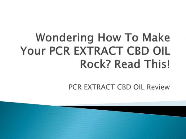 PCR EXTRACT CBD OIL : Never Lose Your PCR EXTRACT CBD OIL Again