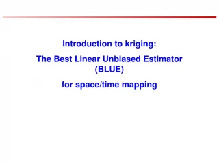 Introduction to kriging: The Best Linear Unbiased Estimator (BLUE) for space/time mapping - slide 1